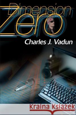 Dimension Zero Charles J. Vadun 9780595136117 Writers Club Press