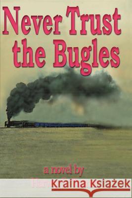 Never Trust the Bugles Harvey Stewart Turner 9780595136278 Writers Club Press