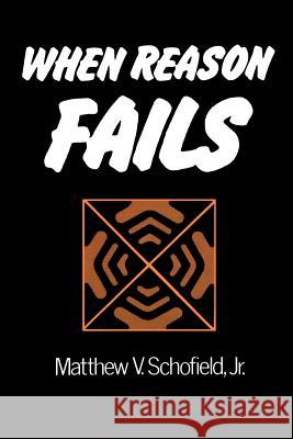When Reason Fails Matthew V. Schofield 9780595136544 Authors Choice Press