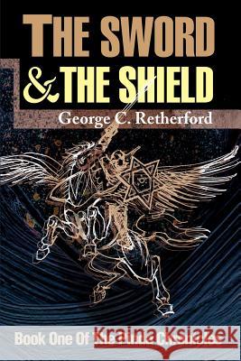 The Sword and the Shield George C. Retherford 9780595136803