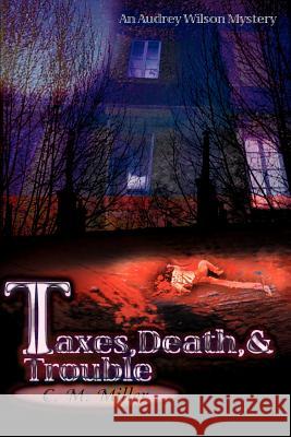 Taxes, Death & Trouble C. Maria Miller 9780595136841 Writers Club Press