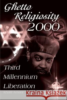 Ghetto Religiosity 2000: Third Millennium Liberation Amani, Khalil 9780595137107 Writers Club Press