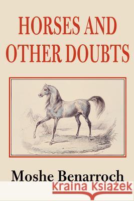 Horses and Other Doubts Moshe Benarroch 9780595137336 Writers Club Press