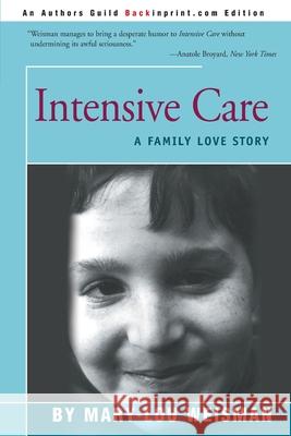 Intensive Care: A Family Love Story Weisman, Mary Lou 9780595137435 Backinprint.com