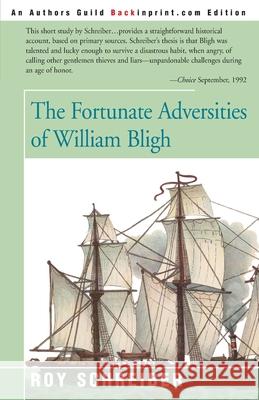 The Fortunate Adversities of William Bligh Roy E. Schreiber 9780595137619 Backinprint.com
