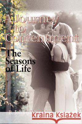 A Journey to Contentment: The Seasons of Life Jablonski, B. John 9780595137725 Writer's Showcase Press