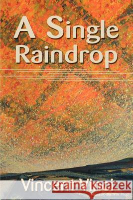 A Single Raindrop Vincent Vinci 9780595138043 Writers Club Press