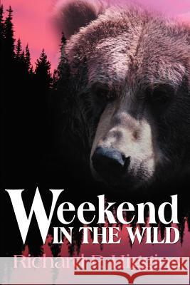 Weekend in the Wild Richard P. Higgins 9780595138081 Writer's Showcase Press
