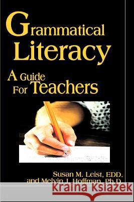 Grammatical Literacy: A Guide for Teachers Leist, Susan M. 9780595138265 iUniverse