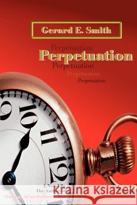 Perpetuation Gerard E. Smith 9780595138678 Writer's Showcase Press