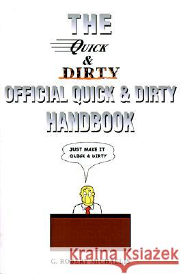 Quick and Dirty: The Official Quick & Dirty Handbook Michaelis, G. Robert 9780595138999 Writer's Showcase Press