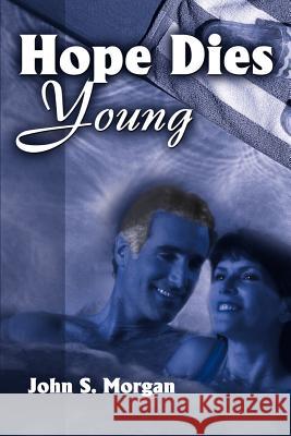 Hope Dies Young John S. Morgan 9780595139057 Writers Club Press