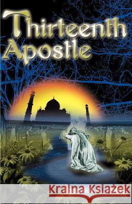 Thirteenth Apostle Richard A. Johns 9780595139712 Authors Choice Press