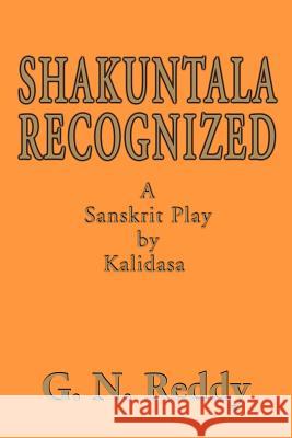 Shakuntala Recognized: A Sanskrit Play by Kalidasa Reddy, G. N. 9780595139804 iUniverse