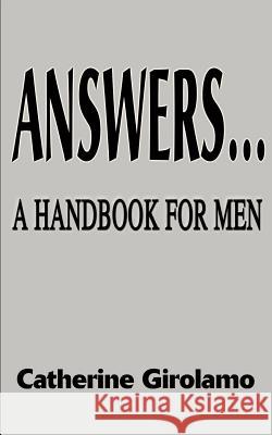 Answers...a Handbook for Men Catherine Girolamo 9780595139903 Writers Club Press