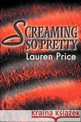 Screaming So Pretty Lauren Price 9780595140183 Writers Club Press