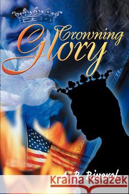 Crowning Glory A. R. Riverol 9780595140190 Authors Choice Press