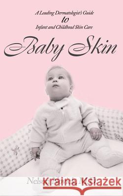 Baby Skin: A Leading Dermatologist's Guide to Infant and Childhood Skin Care Novick, Nelson 9780595140398 iUniverse