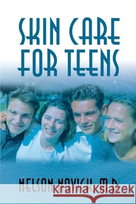 Skin Care for Teens Nelson L. Novick 9780595140428 iUniverse