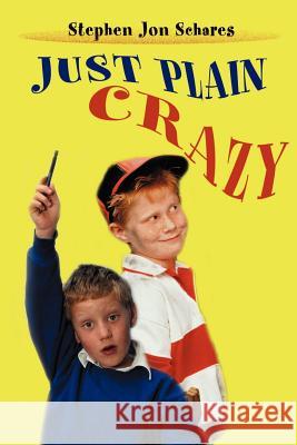 Just Plain Crazy Stephen Jon Schares 9780595140695 Writers Club Press