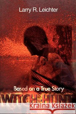 Witch-Hunt: Based on a True Story Leichter, Larry R. 9780595142415