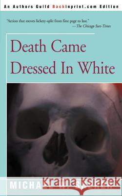 Death Came Dressed in White Michael W. Sherer 9780595142569
