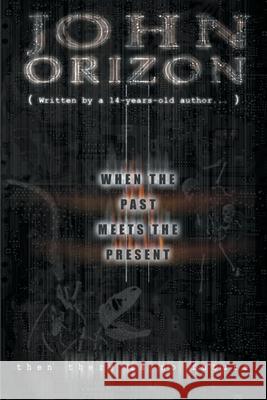 When the Past Meets the Present...: ...Then, There is No Future! Orizon, John 9780595143054 Writers Club Press