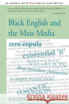 Black English and the Mass Media Walter M. Brasch 9780595143108 Backinprint.com