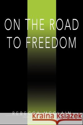 On the Road to Freedom: Journey to Becoming Debt Free McClain, Becky 9780595143252 Writer's Showcase Press