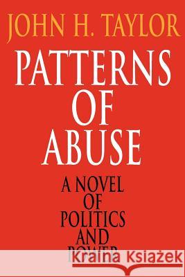 Patterns of Abuse John H., S. Taylor 9780595143528 iUniverse