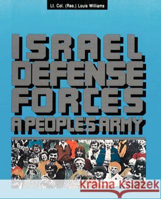 The Israel Defense Forces: A People's Army Williams, Louis 9780595143535