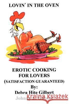 Lovin' in the Oven: Erotic Cooking for Lovers Hite, Debra 9780595144709 Writers Club Press