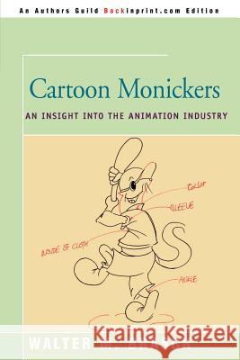 Cartoon Monickers: An Insight Into the Animation Industry Brasch, Walter M. 9780595145010