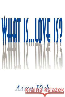 What Is...Love Is? Aaron Vick 9780595145362 Writers Club Press