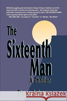 The Sixteenth Man: A Thriller Sawyer, Thomas B. 9780595145447 iUniverse