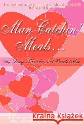 Man Catchin' Meals Lucy                                     Blanche                                  Pearle Mae 9780595145690 Writers Club Press