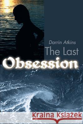 The Last Obsession Darrin Atkins 9780595145768 Writers Club Press