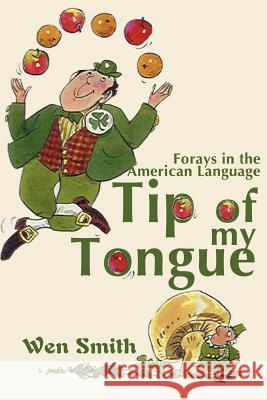 Tip of My Tongue: Forays in the American Language Smith, Wen 9780595145850 Authors Choice Press