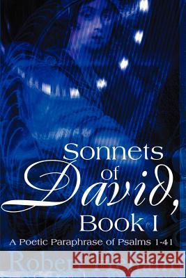 Sonnets of David, Book I: A Poetic Paraphrase of Psalms 1-41 Hellam, Robert 9780595146109 Writers Club Press