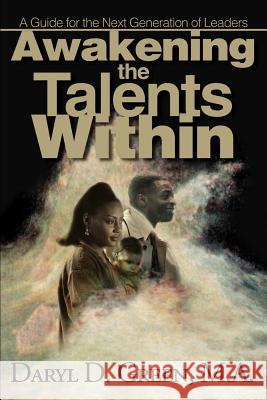 Awakening the Talents Within: A Guide for the Next Generation of Leaders Green, Daryl D. 9780595146130 Writers Club Press