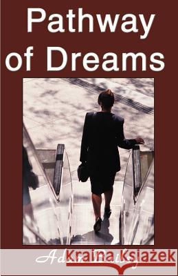 Pathway of Dreams Adam Bailey 9780595146628