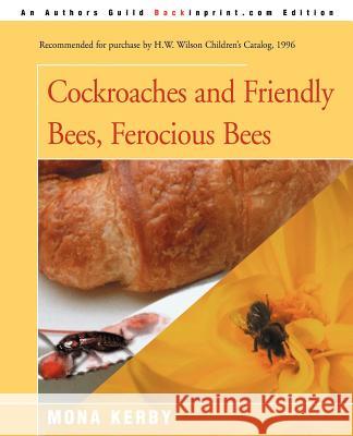 Cockroaches and Friendly Bees, Ferocious Bees Mona Kerby 9780595146642 Backinprint.com