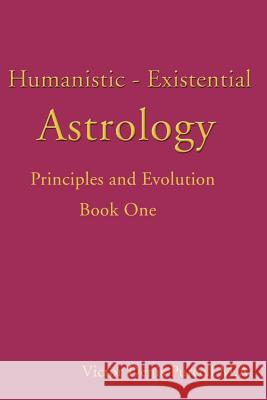 Humanistic-Existential Astrology : Principles and Evolution Victor Denis Purcell 9780595146659 Writers Club Press