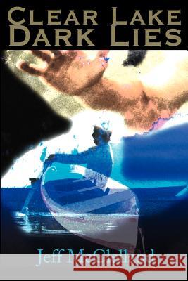 Clear Lake Dark Lies Jeff McClelland 9780595146765 Writers Club Press