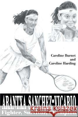 Arantxa Sanchez-Vicario: Fighter, Survivor, Champion Burnet, Caroline 9780595146956 Writers Club Press