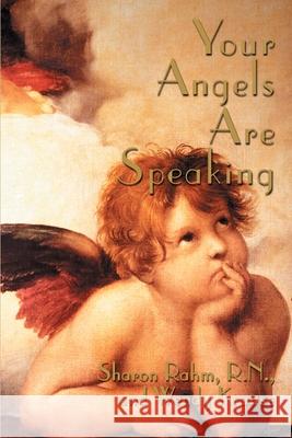 Your Angels Are Speaking Sharon Rahm Wendy Krause 9780595147243 Writers Club Press