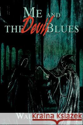 Me and the Devil Blues Walter M. Ellis 9780595147335