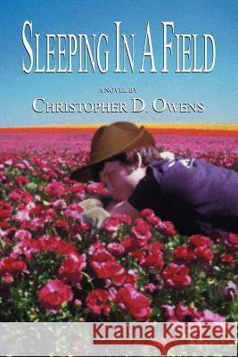 Sleeping in a Field Christopher D. Owens 9780595147366 Writers Club Press