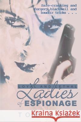 Loyal and Lethal Ladies of Espionage Tom Moon 9780595147496