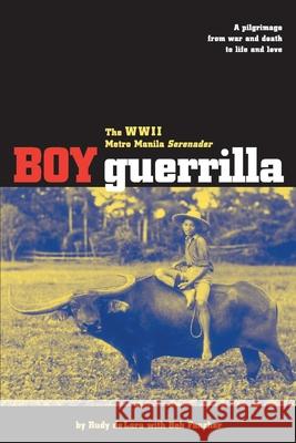 Boy Guerrilla: The World War II Metro Manila Serenader de Lara, Rudy 9780595148066 Writer's Showcase Press